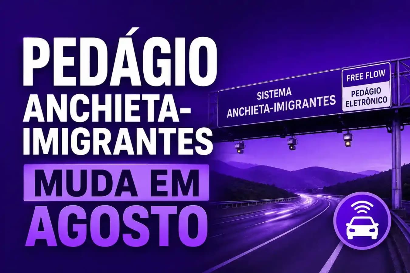 Pedágio Anchieta-Imigrantes Muda em Agosto: Veja Como Vai Funcionar